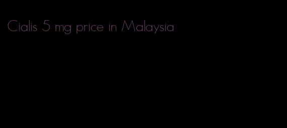 Cialis 5 mg price in Malaysia