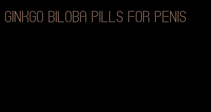 ginkgo biloba pills for penis
