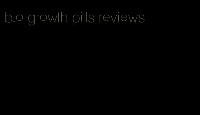 bio growth pills reviews