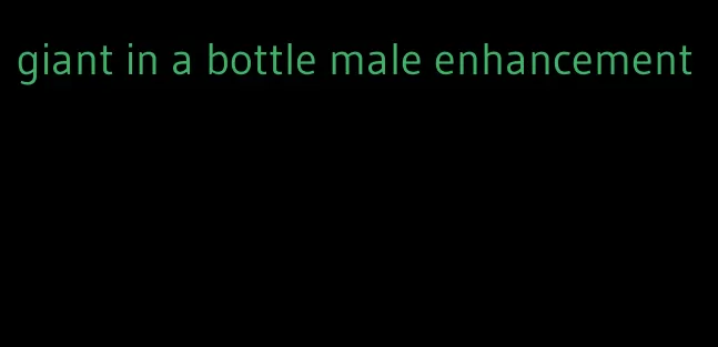 giant in a bottle male enhancement