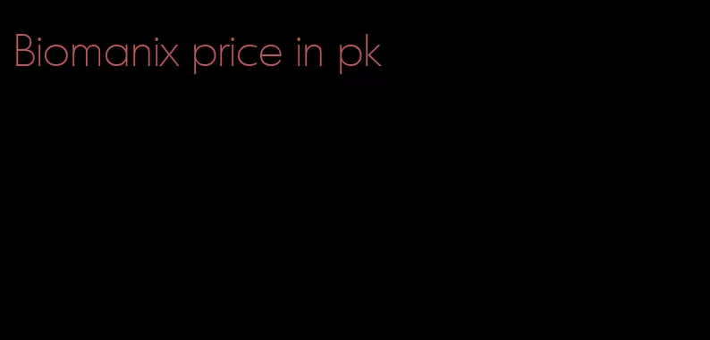 Biomanix price in pk