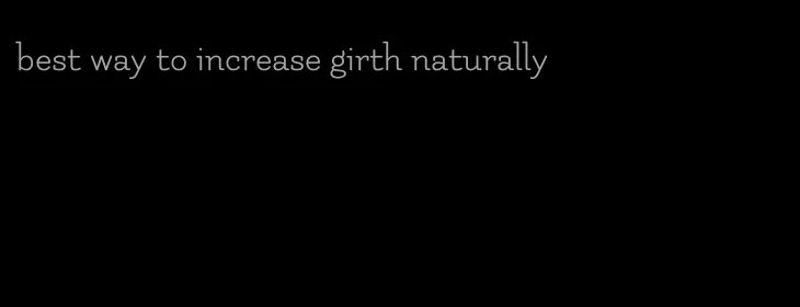 best way to increase girth naturally
