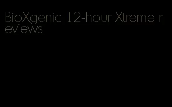 BioXgenic 12-hour Xtreme reviews