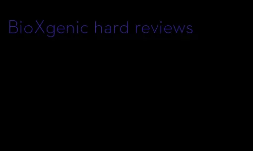 BioXgenic hard reviews