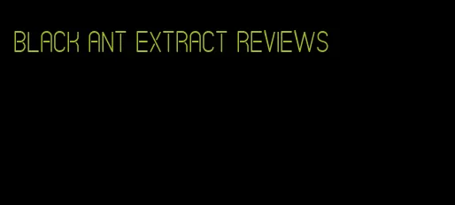 black ant extract reviews