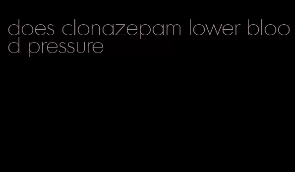 does clonazepam lower blood pressure