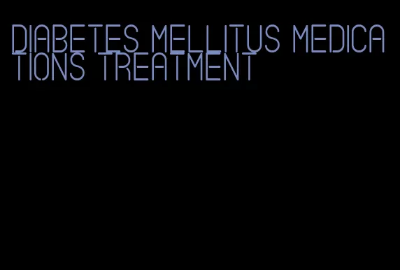 diabetes Mellitus medications treatment