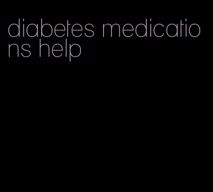 diabetes medications help