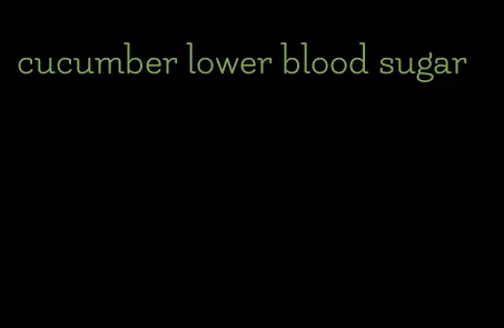 cucumber lower blood sugar