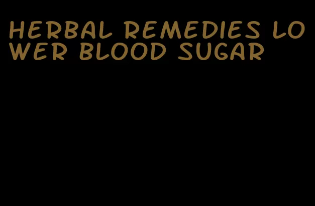 herbal remedies lower blood sugar