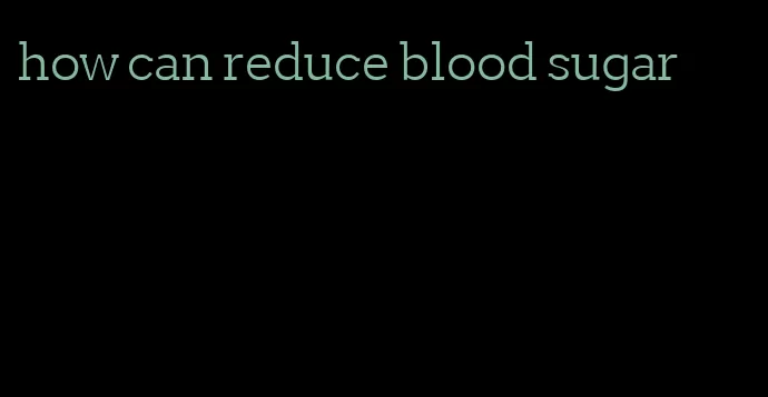 how can reduce blood sugar