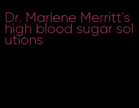 Dr. Marlene Merritt's high blood sugar solutions