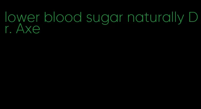 lower blood sugar naturally Dr. Axe