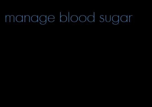 manage blood sugar