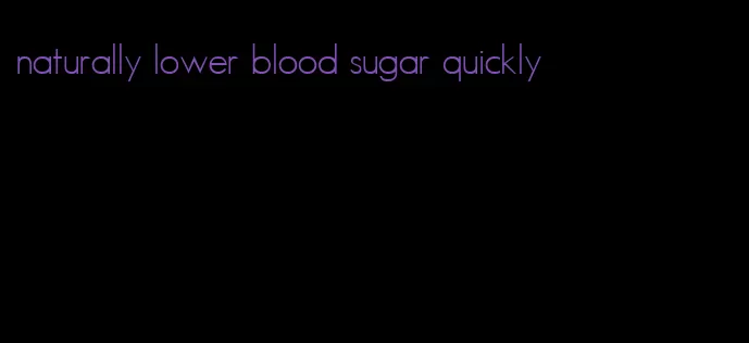 naturally lower blood sugar quickly