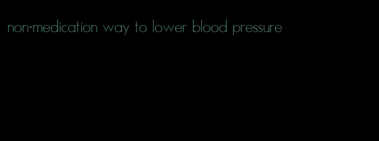 non-medication way to lower blood pressure