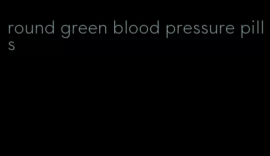 round green blood pressure pills