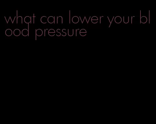 what can lower your blood pressure