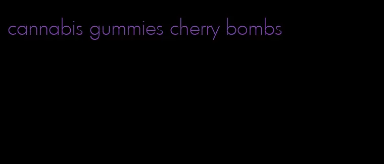 cannabis gummies cherry bombs