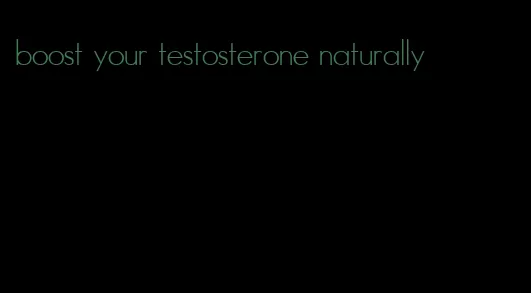 boost your testosterone naturally