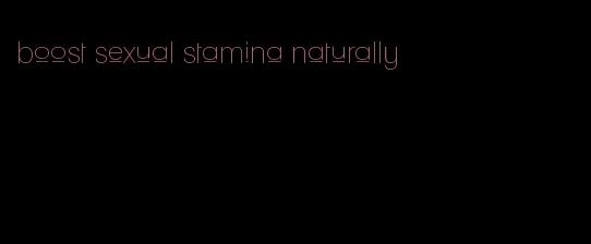 boost sexual stamina naturally