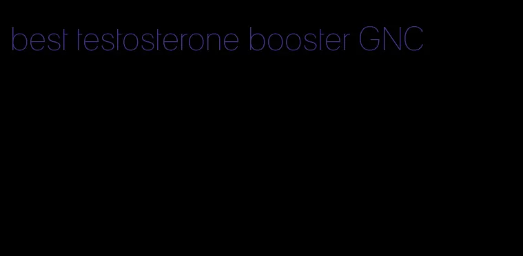 best testosterone booster GNC
