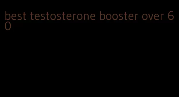 best testosterone booster over 60