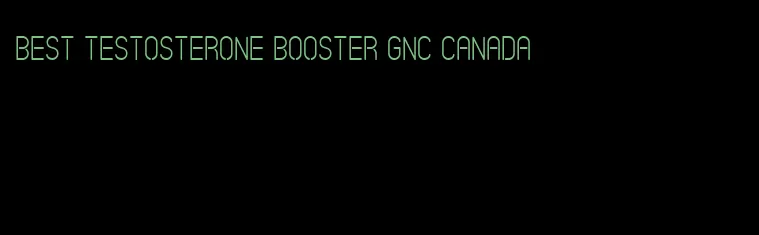 best testosterone booster GNC Canada