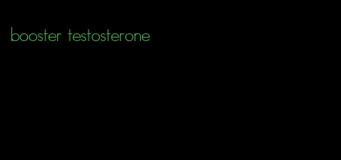 booster testosterone
