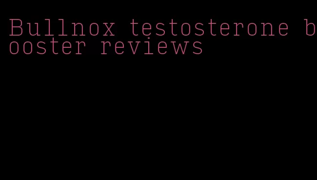 Bullnox testosterone booster reviews