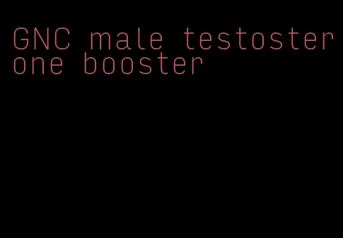 GNC male testosterone booster