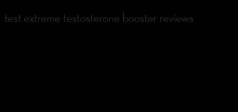 test extreme testosterone booster reviews