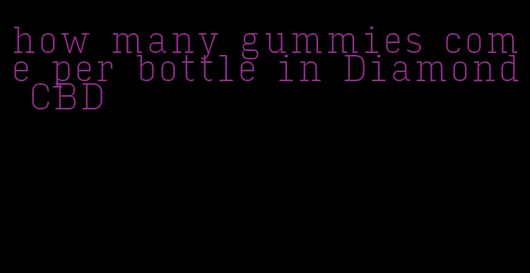 how many gummies come per bottle in Diamond CBD