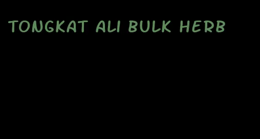 Tongkat Ali bulk herb