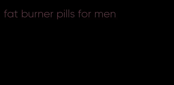 fat burner pills for men