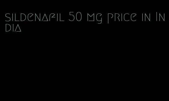 sildenafil 50 mg price in India