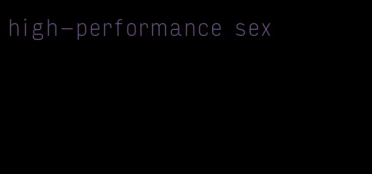 high-performance sex