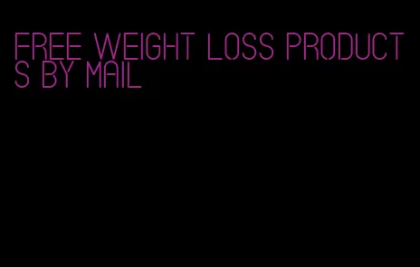 free weight loss products by mail
