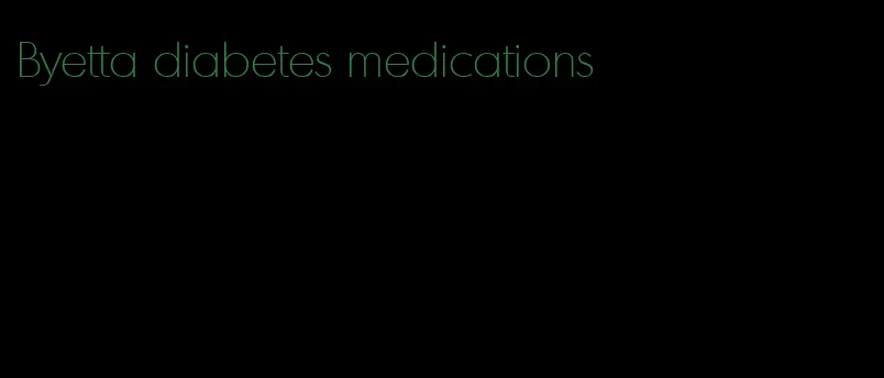Byetta diabetes medications