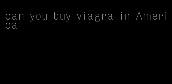 can you buy viagra in America