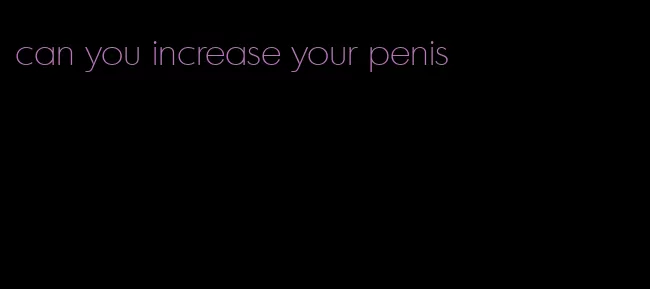can you increase your penis