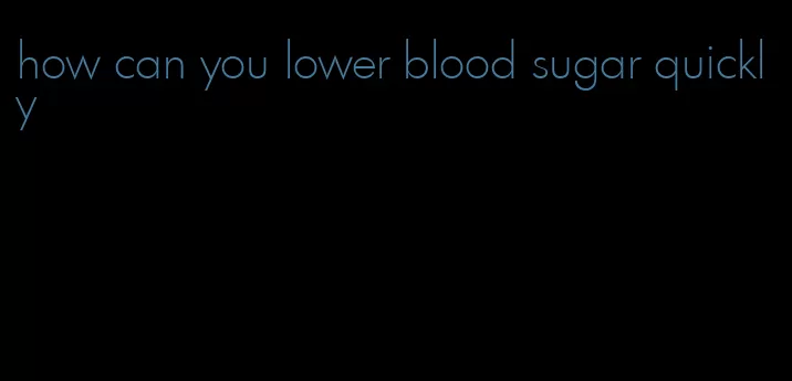 how can you lower blood sugar quickly