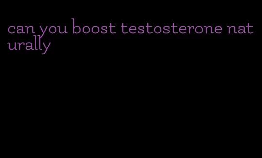 can you boost testosterone naturally