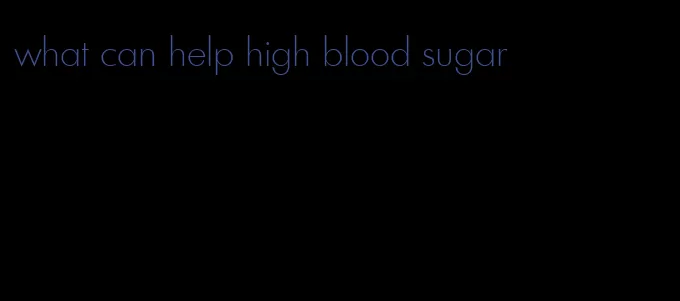 what can help high blood sugar