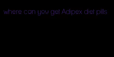 where can you get Adipex diet pills