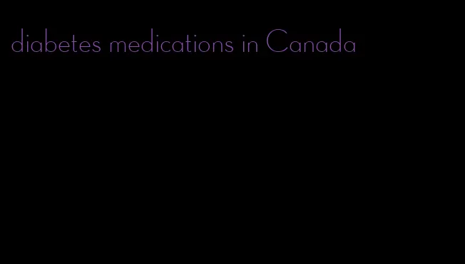 diabetes medications in Canada