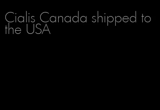 Cialis Canada shipped to the USA