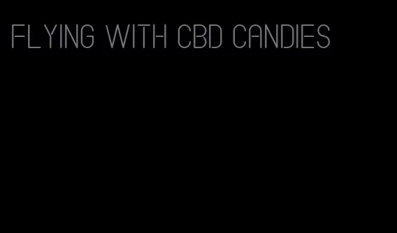 flying with CBD candies