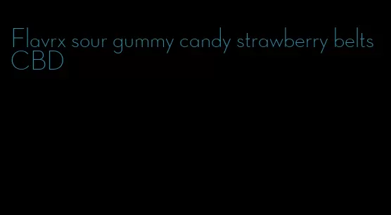 Flavrx sour gummy candy strawberry belts CBD