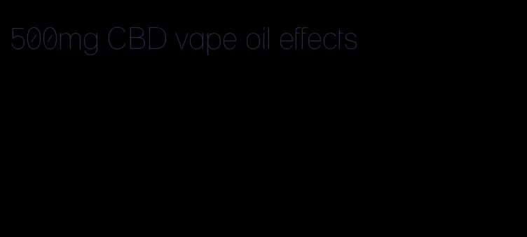 500mg CBD vape oil effects